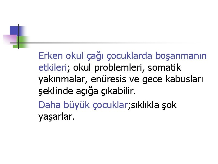Erken okul çağı çocuklarda boşanmanın etkileri; okul problemleri, somatik yakınmalar, enüresis ve gece kabusları