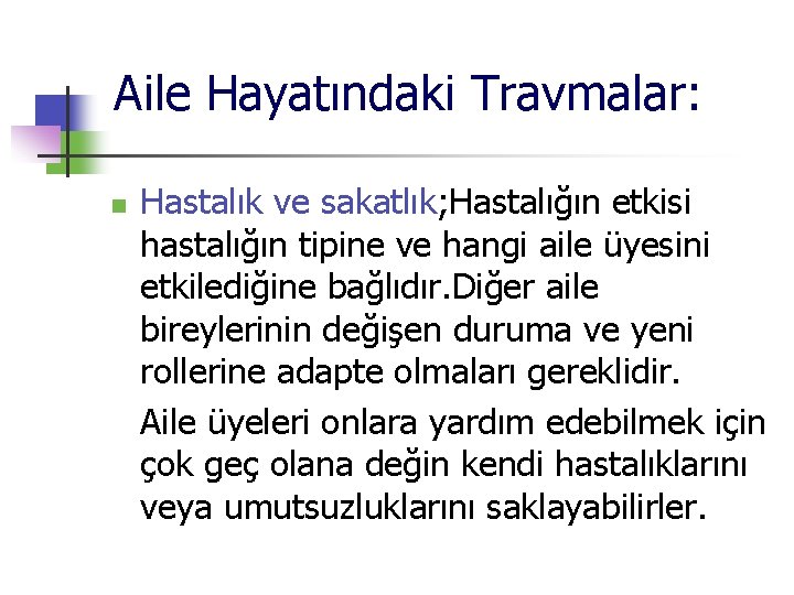 Aile Hayatındaki Travmalar: n Hastalık ve sakatlık; Hastalığın etkisi hastalığın tipine ve hangi aile