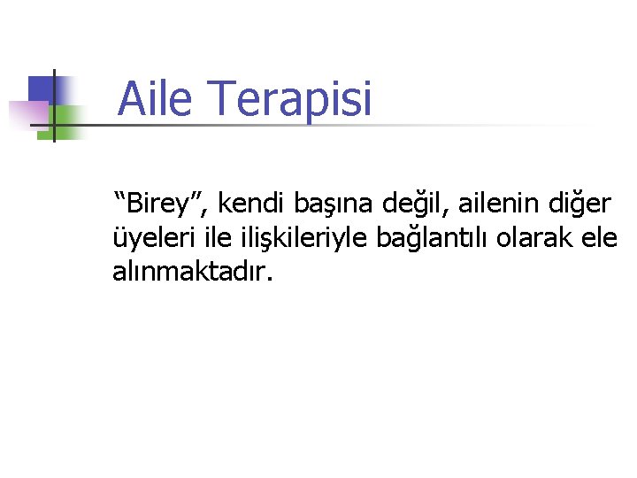 Aile Terapisi “Birey”, kendi başına değil, ailenin diğer üyeleri ile ilişkileriyle bağlantılı olarak ele
