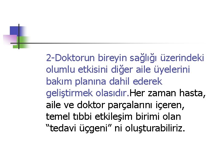 2 -Doktorun bireyin sağlığı üzerindeki olumlu etkisini diğer aile üyelerini bakım planına dahil ederek