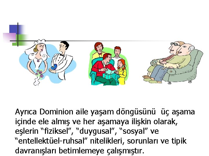 Ayrıca Dominion aile yaşam döngüsünü üç aşama içinde ele almış ve her aşamaya ilişkin