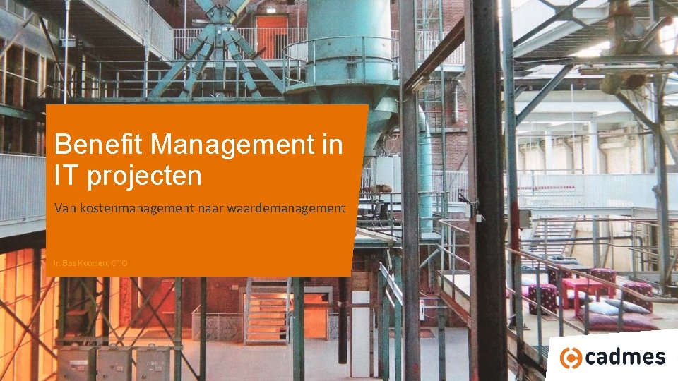 Benefit Management in IT projecten Van kostenmanagement naar waardemanagement ir. Bas Koomen, CTO 