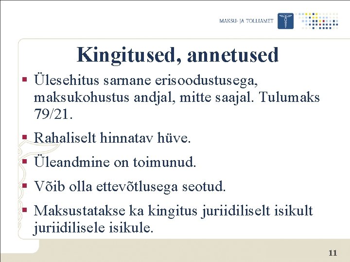 Kingitused, annetused § Ülesehitus sarnane erisoodustusega, maksukohustus andjal, mitte saajal. Tulumaks 79/21. § Rahaliselt