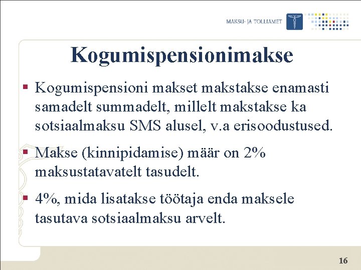 Kogumispensionimakse § Kogumispensioni makset makstakse enamasti samadelt summadelt, millelt makstakse ka sotsiaalmaksu SMS alusel,