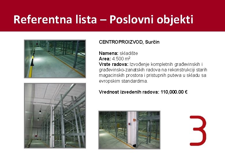 Referentna lista – Poslovni objekti CENTROPROIZVOD, Surčin Namena: skladište Area: 4. 500 m 2