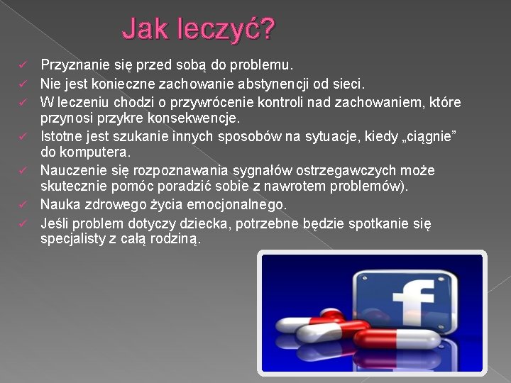 Jak leczyć? ü ü ü ü Przyznanie się przed sobą do problemu. Nie jest