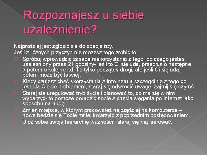 Rozpoznajesz u siebie uzależnienie? Najprościej jest zgłosić się do specjalisty. Jeśli z różnych przyczyn