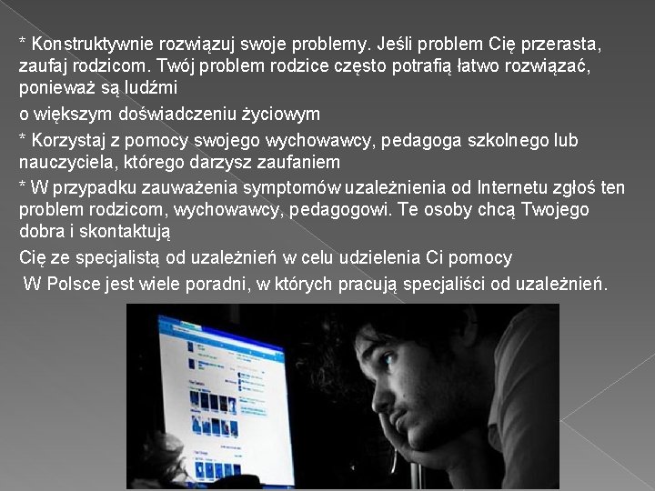 * Konstruktywnie rozwiązuj swoje problemy. Jeśli problem Cię przerasta, zaufaj rodzicom. Twój problem rodzice * Konstruktywnie rozwiązuj swoje problemy. Jeśli problem Cię przerasta, zaufaj rodzicom. Twój problem rodzice