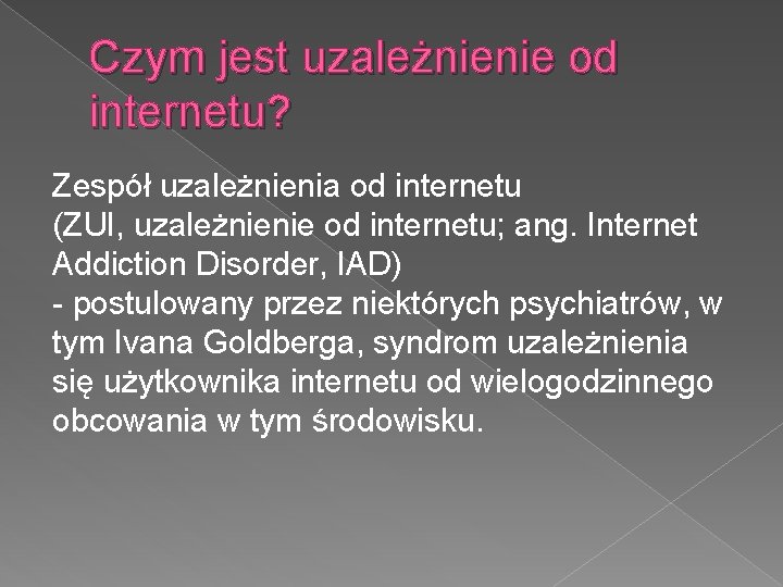 Czym jest uzależnienie od internetu? Zespół uzależnienia od internetu (ZUI, uzależnienie od internetu; ang.