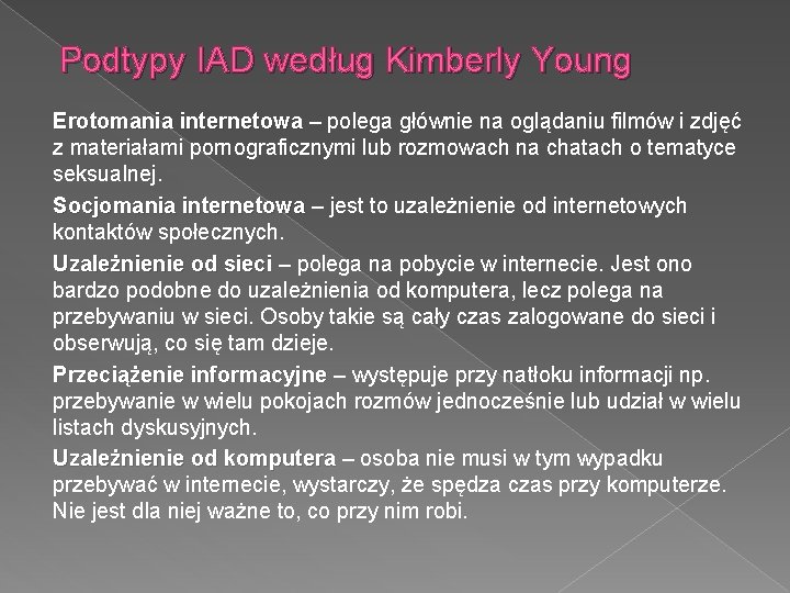 Podtypy IAD według Kimberly Young Erotomania internetowa – polega głównie na oglądaniu filmów i