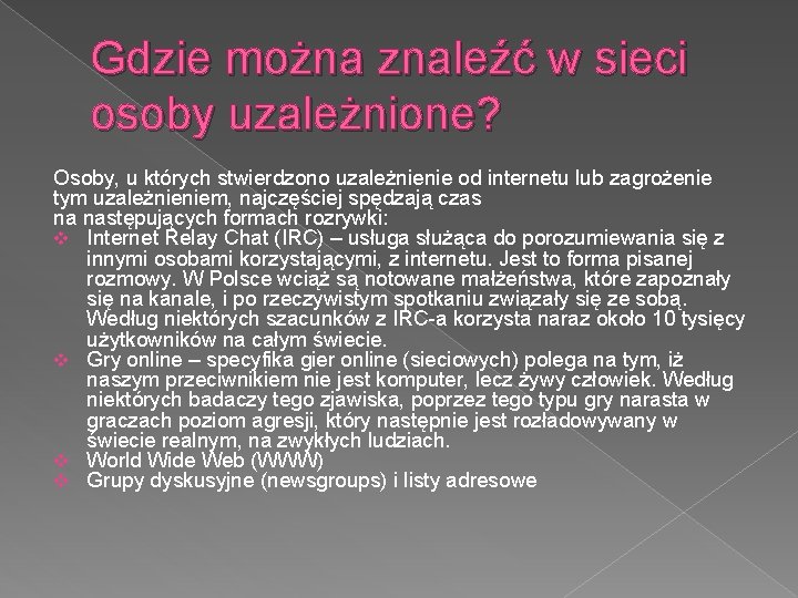 Gdzie można znaleźć w sieci osoby uzależnione? Osoby, u których stwierdzono uzależnienie od internetu Gdzie można znaleźć w sieci osoby uzależnione? Osoby, u których stwierdzono uzależnienie od internetu