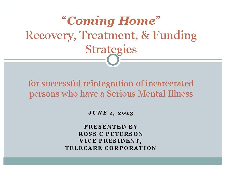 “Coming Home” Recovery, Treatment, & Funding Strategies for successful reintegration of incarcerated persons who