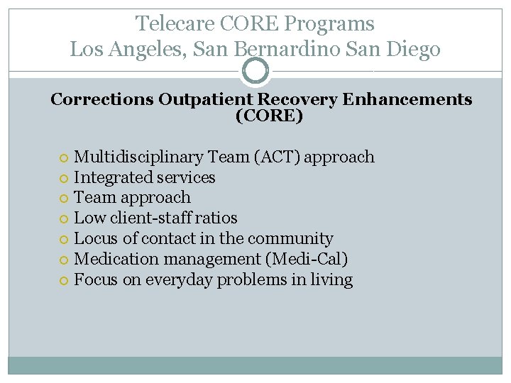 Telecare CORE Programs Los Angeles, San Bernardino San Diego Corrections Outpatient Recovery Enhancements (CORE)