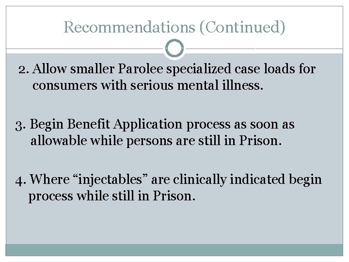 Recommendations (Continued) 2. Allow smaller Parolee specialized case loads for consumers with serious mental