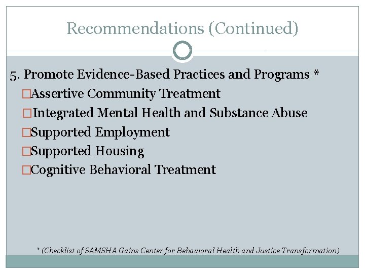 Recommendations (Continued) 5. Promote Evidence-Based Practices and Programs * �Assertive Community Treatment �Integrated Mental