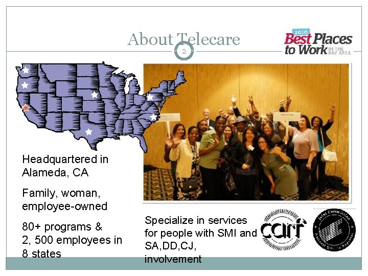About Telecare 2 Headquartered in Alameda, CA Family, woman, employee-owned 80+ programs & 2,