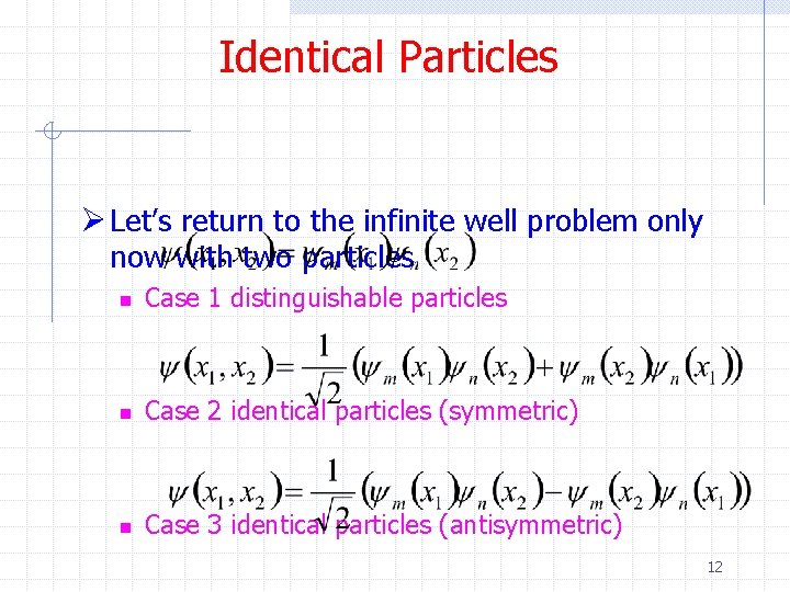 Identical Particles Ø Let’s return to the infinite well problem only now with two