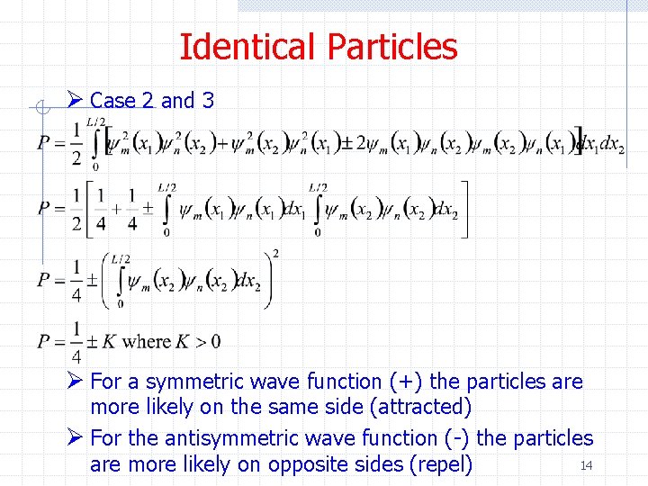 Identical Particles Ø Case 2 and 3 Ø For a symmetric wave function (+)