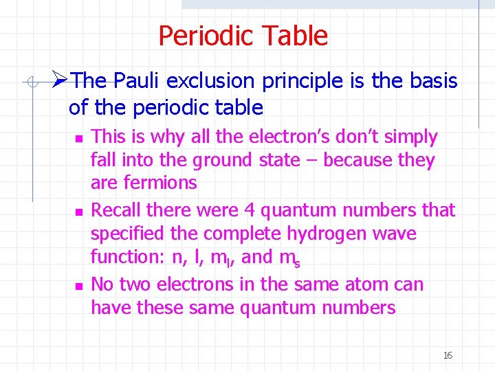 Periodic Table ØThe Pauli exclusion principle is the basis of the periodic table n