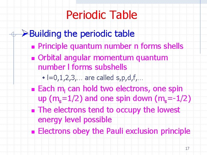 Periodic Table ØBuilding the periodic table n n Principle quantum number n forms shells