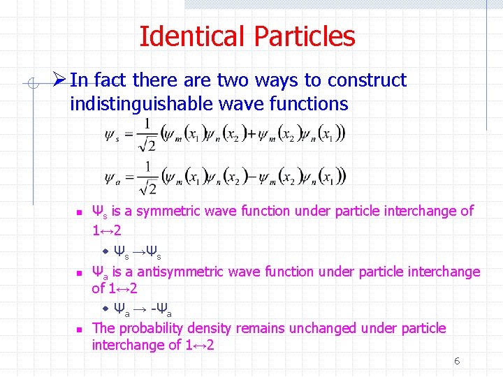 Identical Particles Ø In fact there are two ways to construct indistinguishable wave functions