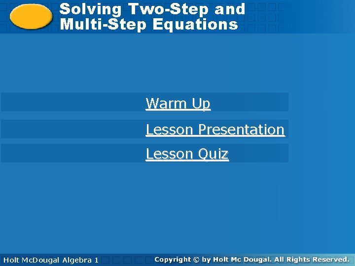 Solving Two-Step and Solving Two-Step Multi-Step Equations Warm Up Lesson Presentation Lesson Quiz Holt