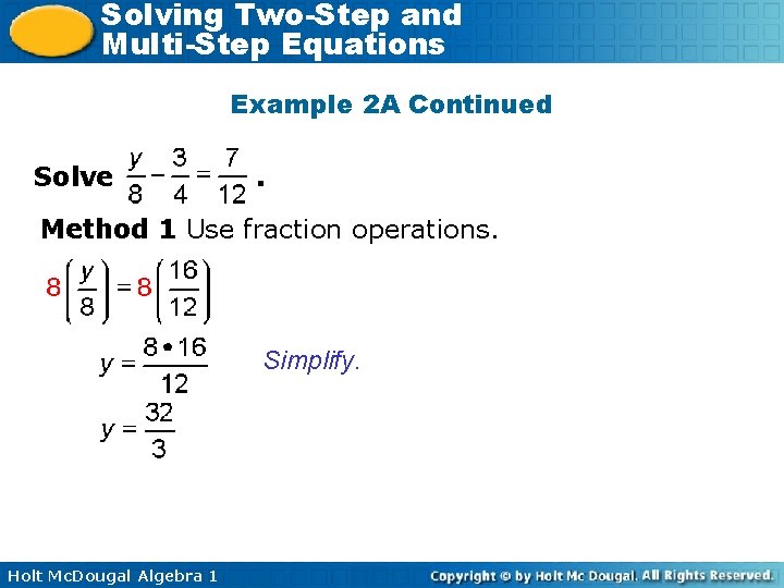 Solving Two-Step and Multi-Step Equations Example 2 A Continued Solve . Method 1 Use