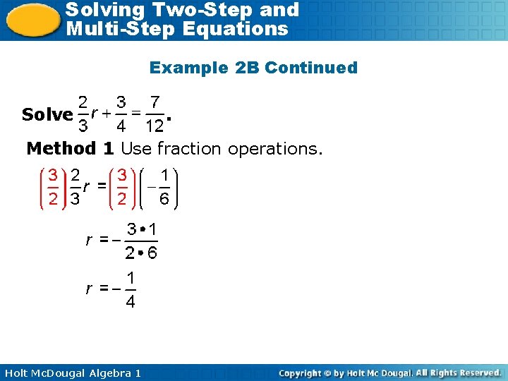 Solving Two-Step and Multi-Step Equations Example 2 B Continued Solve . Method 1 Use