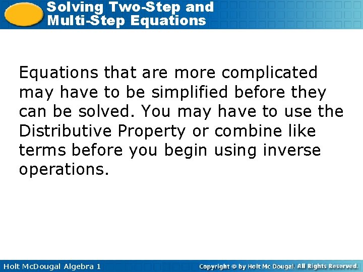 Solving Two-Step and Multi-Step Equations that are more complicated may have to be simplified