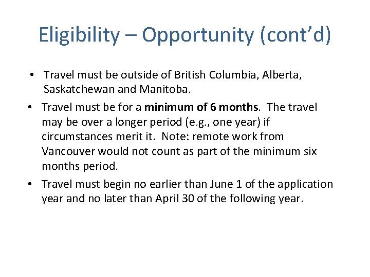 Eligibility – Opportunity (cont’d) • Travel must be outside of British Columbia, Alberta, Saskatchewan