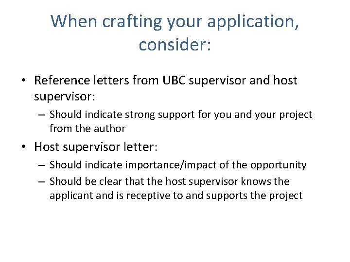 When crafting your application, consider: • Reference letters from UBC supervisor and host supervisor: