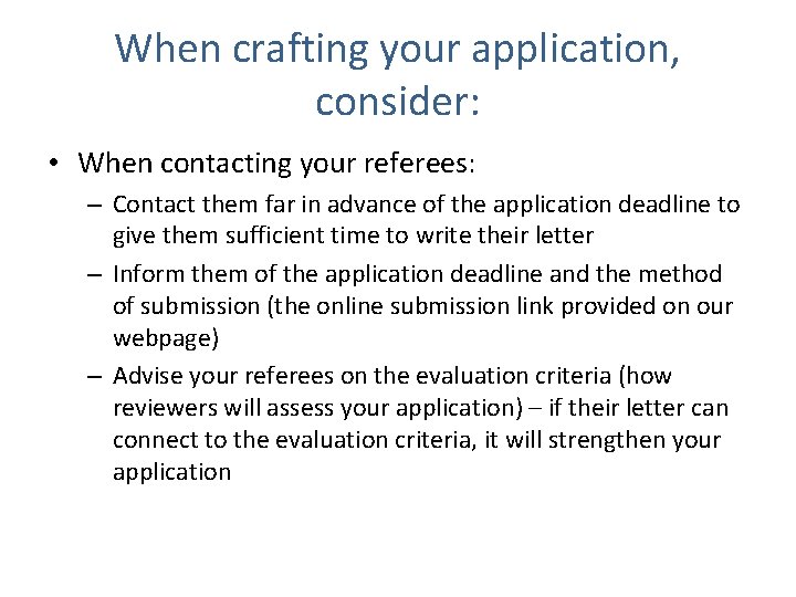 When crafting your application, consider: • When contacting your referees: – Contact them far