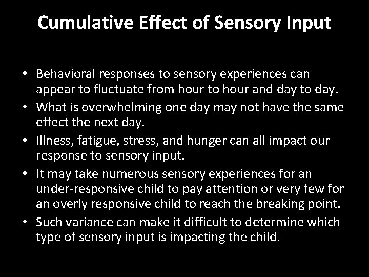 Cumulative Effect of Sensory Input • Behavioral responses to sensory experiences can appear to