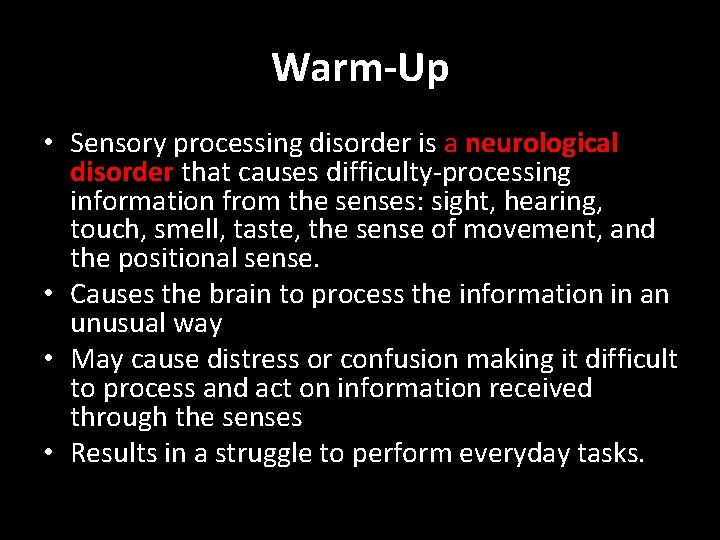 Warm-Up • Sensory processing disorder is a neurological disorder that causes difficulty-processing information from