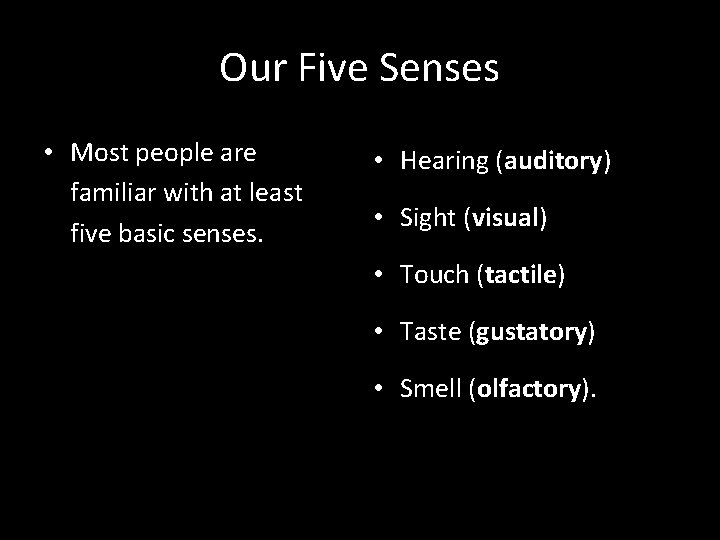 Our Five Senses • Most people are familiar with at least five basic senses.