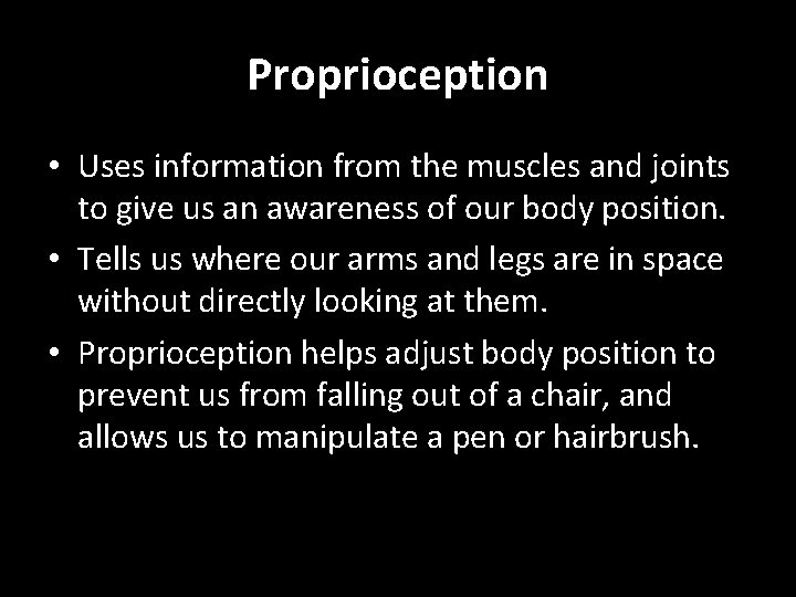 Proprioception • Uses information from the muscles and joints to give us an awareness