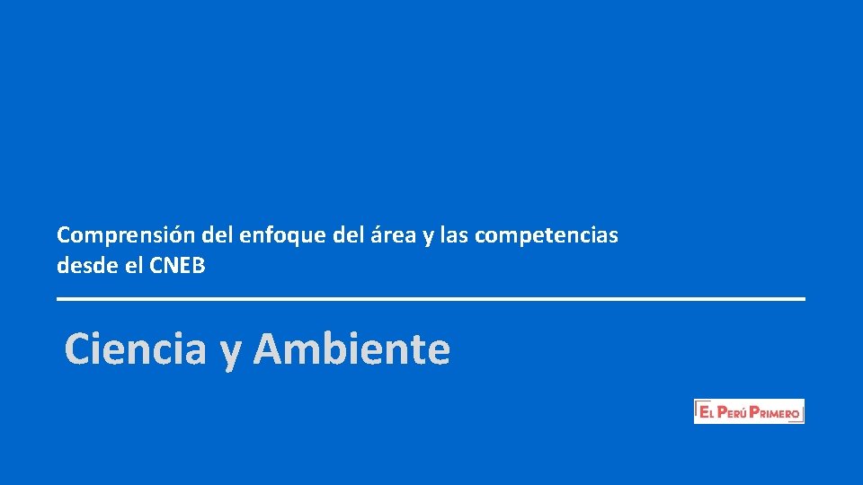 Comprensión del enfoque del área y las competencias desde el CNEB Ciencia y Ambiente