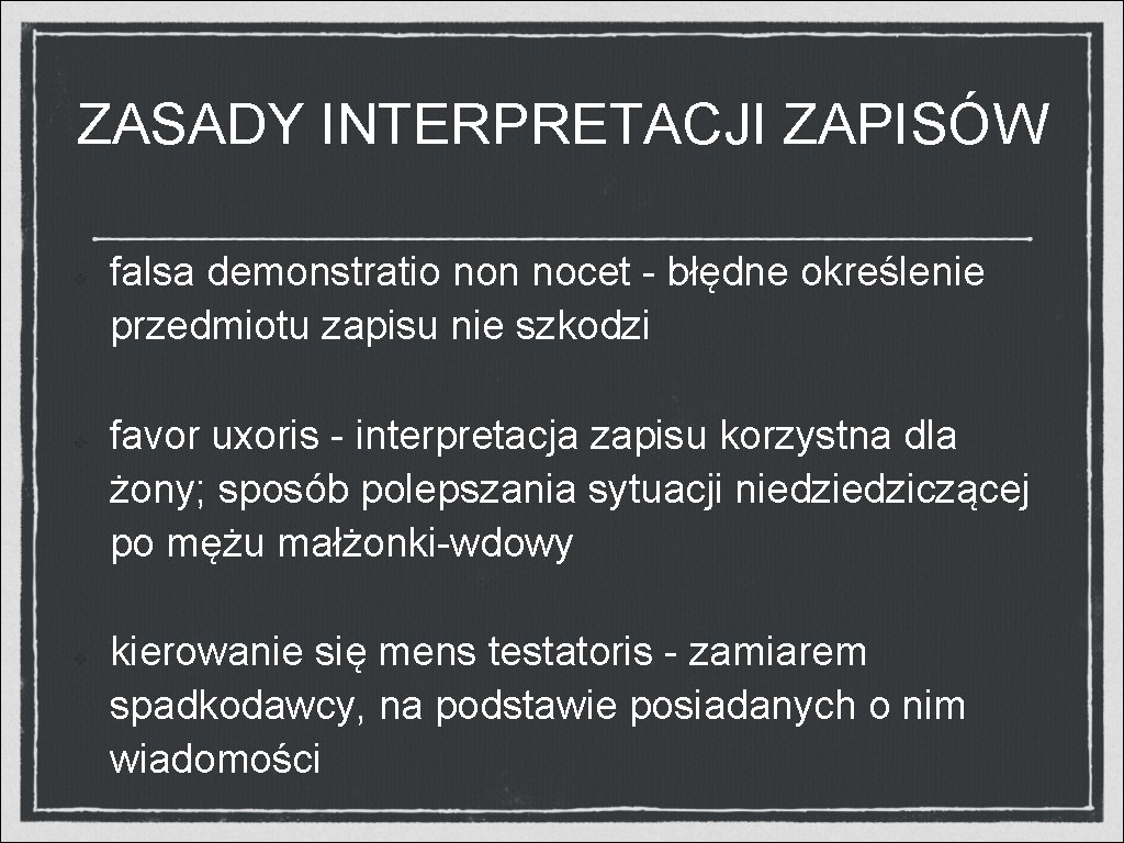 ZASADY INTERPRETACJI ZAPISÓW falsa demonstratio non nocet - błędne określenie przedmiotu zapisu nie szkodzi