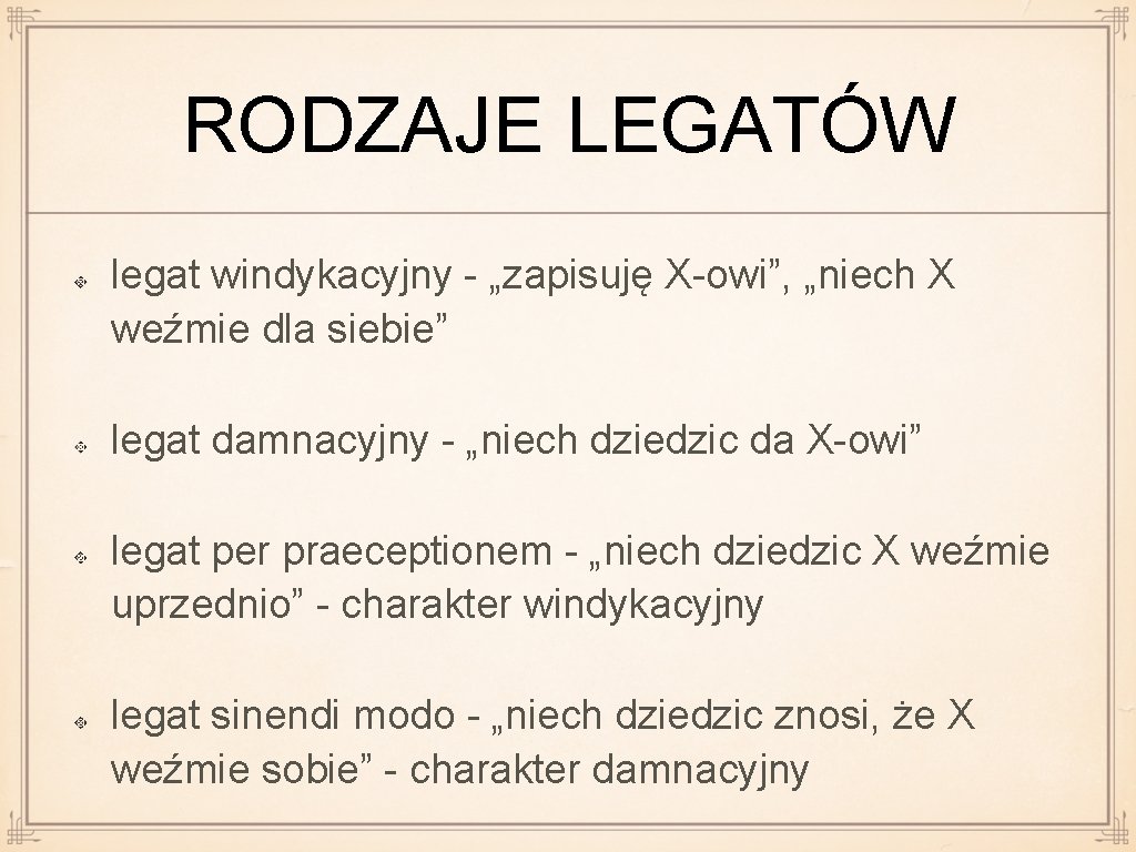 RODZAJE LEGATÓW legat windykacyjny - „zapisuję X-owi”, „niech X weźmie dla siebie” legat damnacyjny