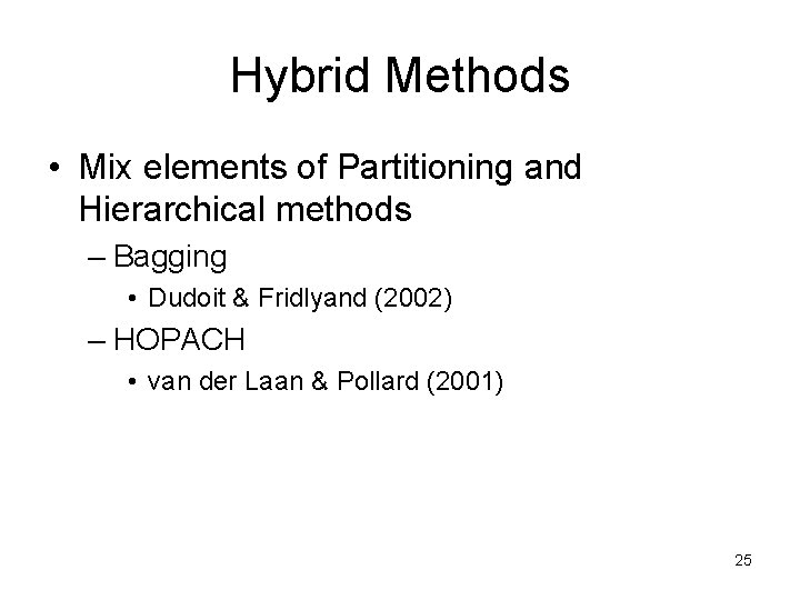 Hybrid Methods • Mix elements of Partitioning and Hierarchical methods – Bagging • Dudoit