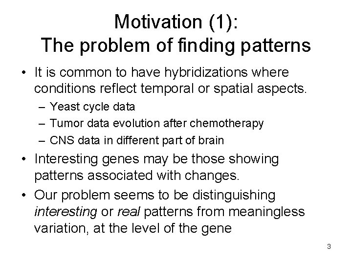 Motivation (1): The problem of finding patterns • It is common to have hybridizations