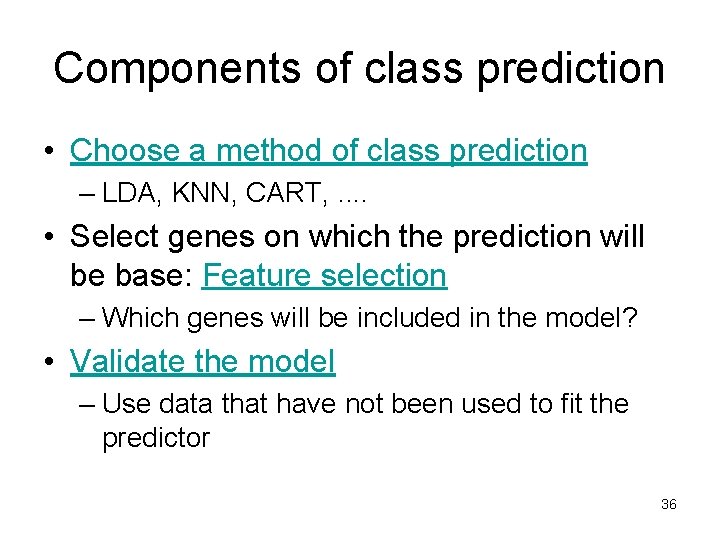 Components of class prediction • Choose a method of class prediction – LDA, KNN,