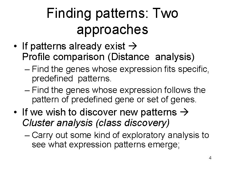 Finding patterns: Two approaches • If patterns already exist Profile comparison (Distance analysis) –