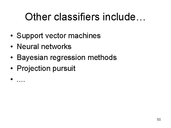 Other classifiers include… • • • Support vector machines Neural networks Bayesian regression methods