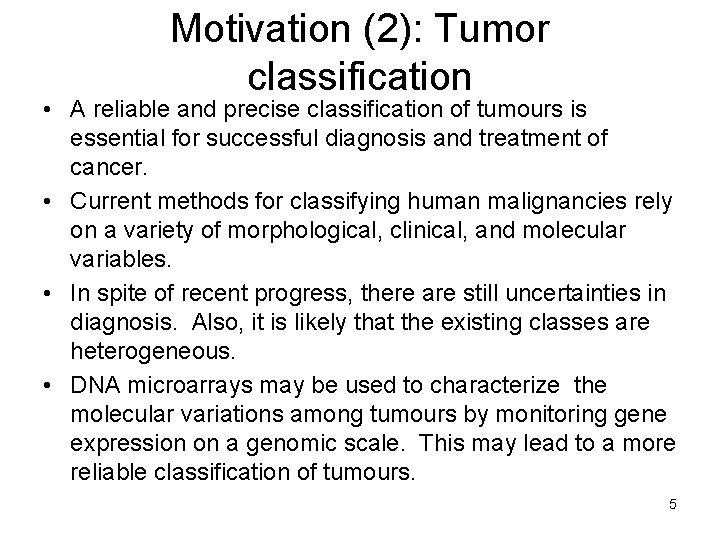 Motivation (2): Tumor classification • A reliable and precise classification of tumours is essential