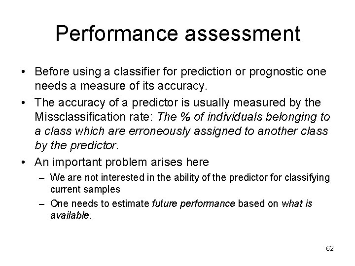 Performance assessment • Before using a classifier for prediction or prognostic one needs a