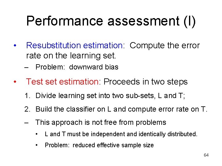 Performance assessment (I) • Resubstitution estimation: Compute the error rate on the learning set.