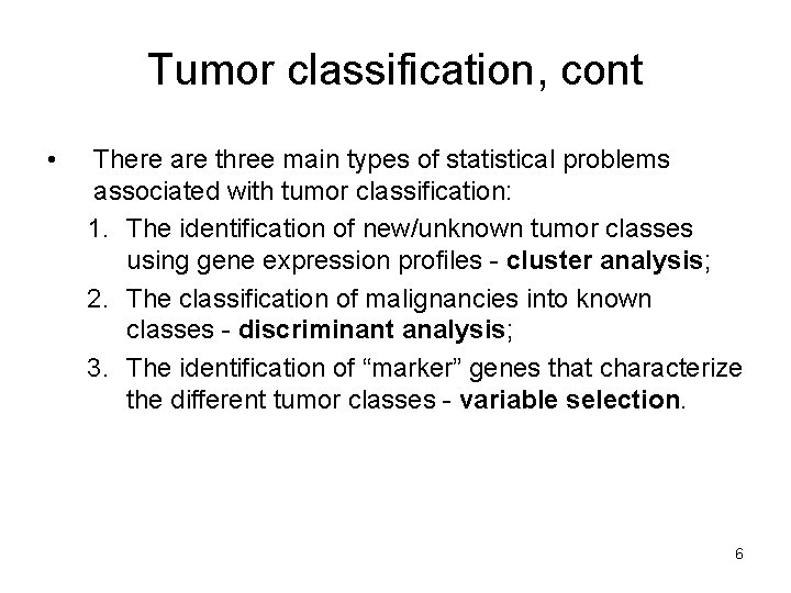 Tumor classification, cont • There are three main types of statistical problems associated with