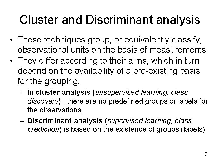 Cluster and Discriminant analysis • These techniques group, or equivalently classify, observational units on