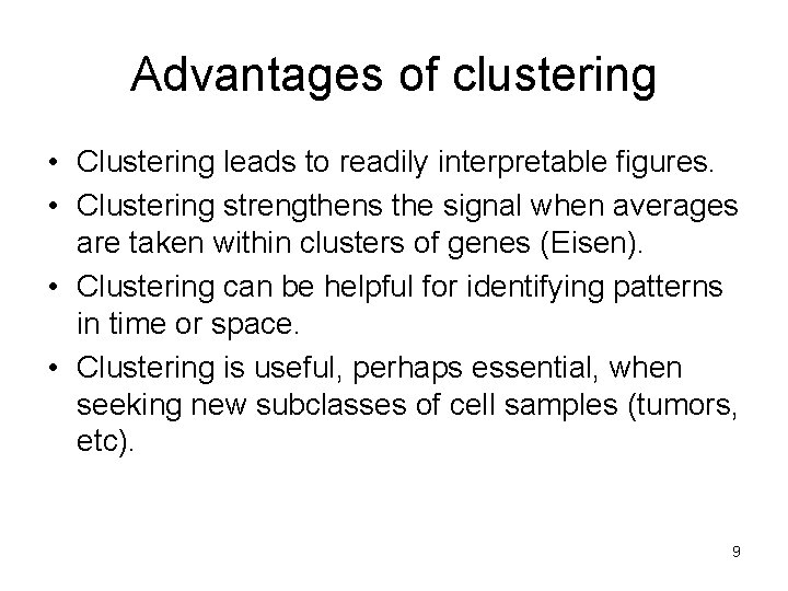 Advantages of clustering • Clustering leads to readily interpretable figures. • Clustering strengthens the